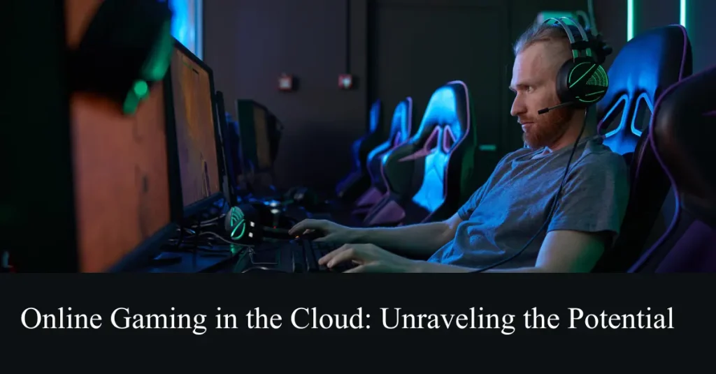 online gaming in the cloud unraveling the potential