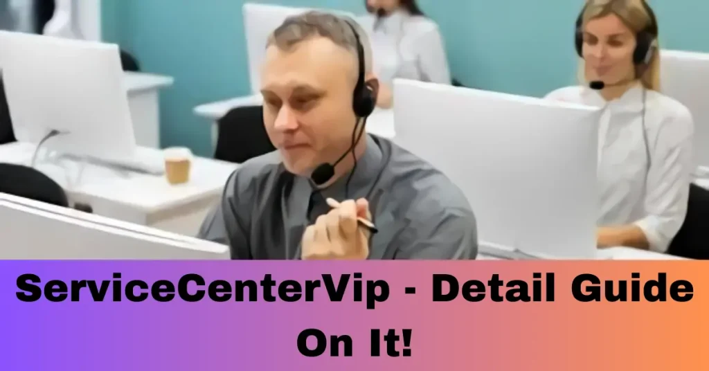 ServiceCenterVip – Detail Guide On It! ServiceCenterVip - Detail Guide On It!