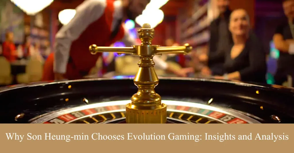 son heung-min chooses evolution gaming