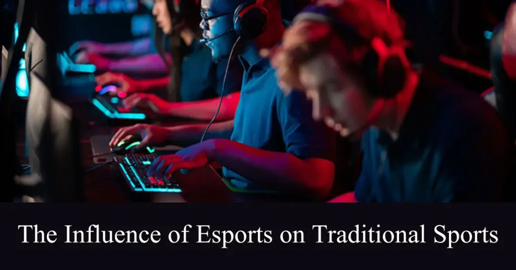 the influence of esports on traditional sports